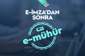 E-İMZA’DAN SONRA E-MÜHÜR GELİYOR