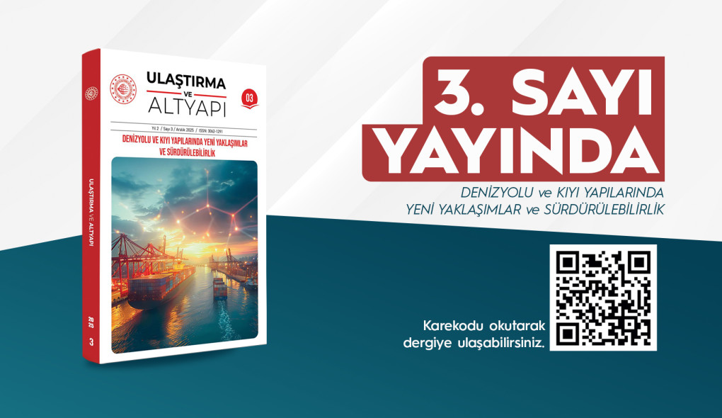 ULAŞTIRMA VE ALTYAPI DERGİSİ’NİN ÜÇÜNCÜ SAYISI YAYINDA