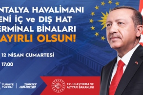ANTALYA HAVALİMANI YENİ TERMİNAL BİNALARI BUGÜN HİZMETE AÇILIYOR