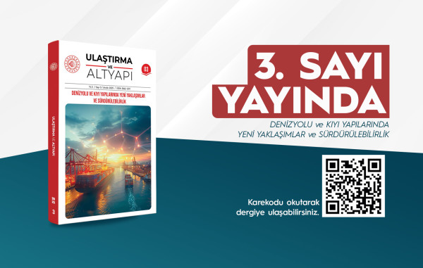 ULAŞTIRMA VE ALTYAPI DERGİSİ’NİN ÜÇÜNCÜ SAYISI YAYINDA